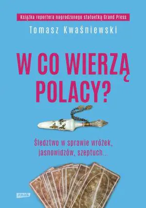 W co wierzą Polacy? Śledztwo w sprawie wróżek, jasnowidzów, szeptuch...