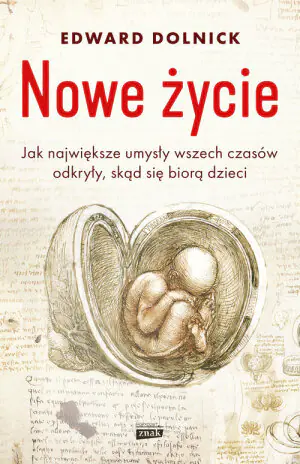 Nowe życie, czyli jak największe umysły wszech czasów odkryły, skąd się biorą dzieci