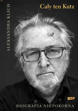 Cały ten Kutz. Biografia niepokorna