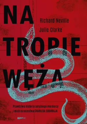 Na tropie Węża. Prawdziwa historia seryjnego mordercy i mistrza oszustwa Charles'a Sobhraja
