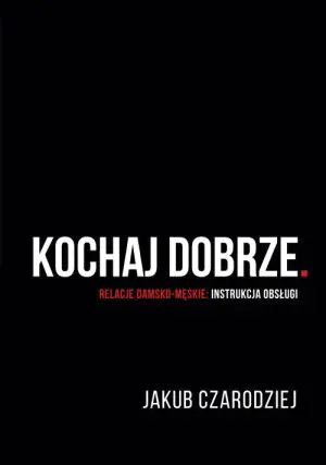 Kochaj dobrze. Relacje damsko-męskie: instrukcja obsługi