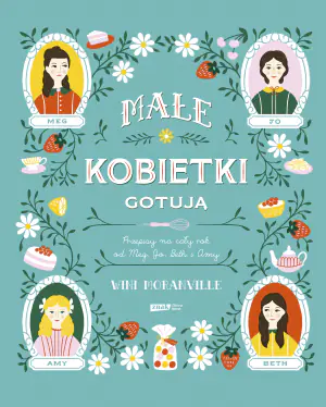 Małe kobietki gotują. Przepisy na cały rok od Meg, Jo, Beth i Amy