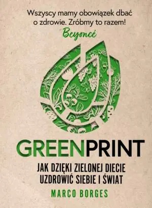 Greenprint. Jak dzięki zielonej diecie zmienić siebie i świat na lepsze