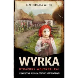 Wyrka. Utracony wołyński raj