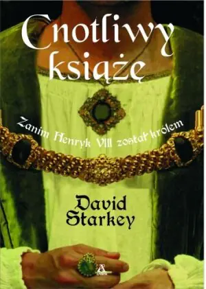 Cnotliwy Książę. Zanim Henryk VIII Został Królem
