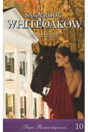 Dziedzictwo Whiteaków. Część 2. Saga Rodu Whiteoaków. Tom 10