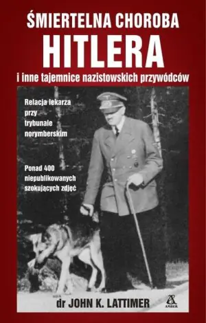 Śmiertelna choroba Hitlera i inne tajemnice nazistowskich przywódców