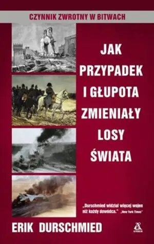 Czynnik zwrotny w bitwach. Jak przypadek i głupota