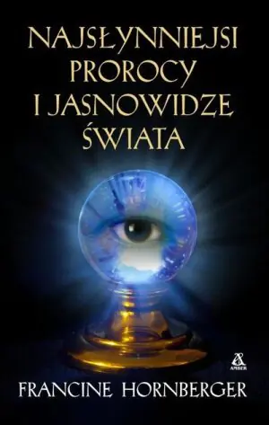 Najsłynniejsi prorocy i jasnowidze świata