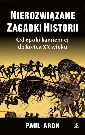 Nierozwiązane zagadki historii. Od epoki kamiennej do końca XX wieku