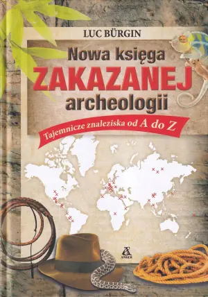 Nowa księga zakazanej archeologii. Tajemnicze znaleziska od A do Z