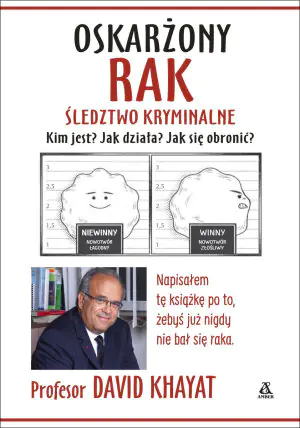 Oskarżony: Rak. Śledztwo kryminalne. Kim jest? Jak działa? Jak się obronić?