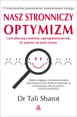Nasz stronniczy optymizm. Czyli dlaczego jesteśmy zaprogramowani tak, by patrzeć na jasną stronę