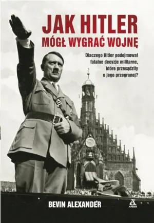Jak Hitler mógł wygrać wojnę