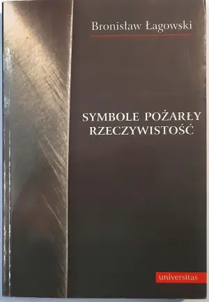 Symbole pożarły rzeczywistość - Bronisław Łagowski - 
