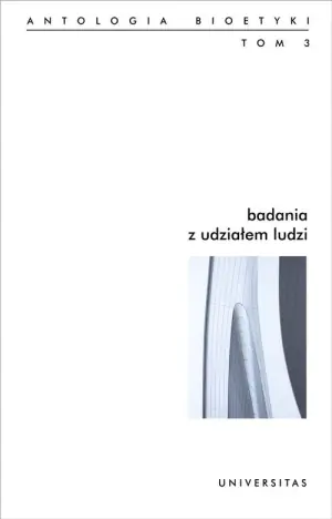 Badania z udziałem ludzi Antologia bioetyki tom 3