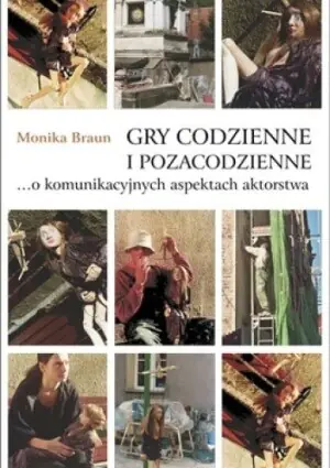 Gry codzienne i pozacodzienne. O komunikacyjnych aspektach aktorstwa