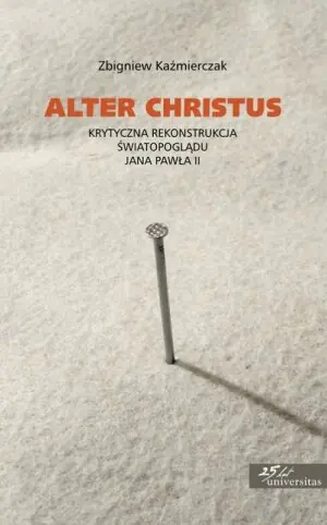 Alter Christus. Krytyczna rekonstrukcja światopoglądu Jana Pawła II