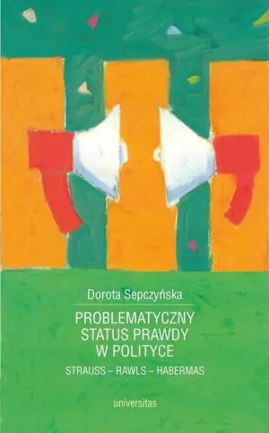 Problematyczny status prawdy w polityce. Strauss - Rawls - Habermas