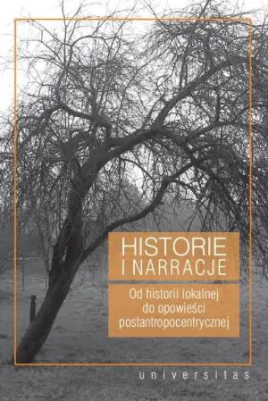 Historie i narracje. Od historii lokalnej do opowieści postantropocentrycznej