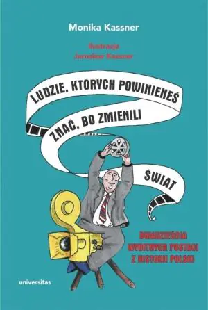 Ludzie, których powinieneś znać, bo zmienili świat. Dwadzieścia wybitnych postaci z historii Polski