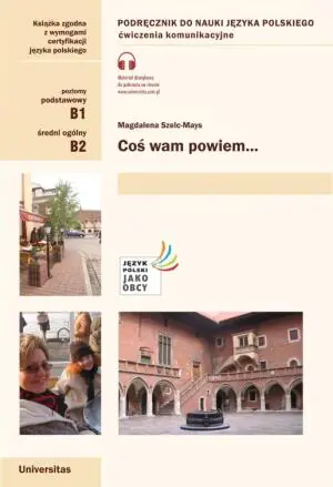 Coś wam powiem Ćwiczenia komunikacyjne B1, B2