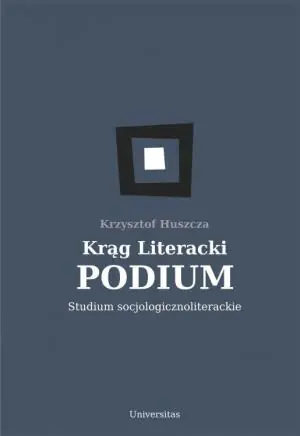 Krąg literacki PODIUM. Studium socjologicznoliterackie