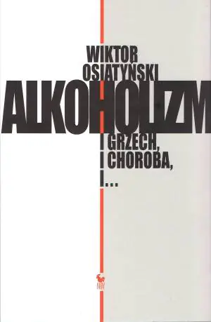 Alkoholizm. I grzech i choroba, i...