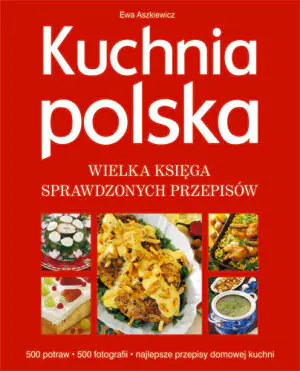 Kuchnia Polska Wielka księga sprawdzonych przepisów