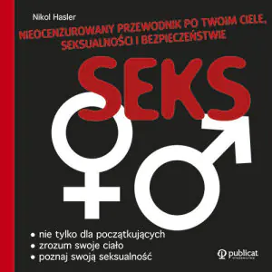 Seks. Nieocenzurowany przewodnik po twoim ciele, seksualności i bezpieczeństwie