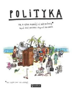 Polityka. To, o czym dorośli Ci nie mówią