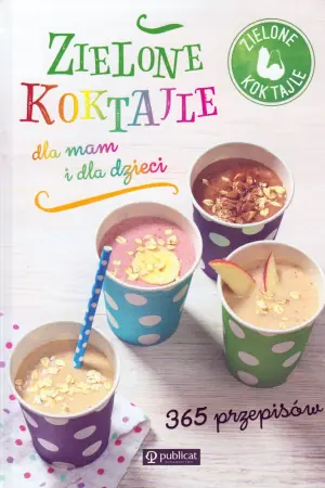 Zielone koktajle dla mam i dla dzieci. 365 przepisów