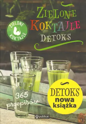 Zielone Koktajle. Detoks. 365 przepisów