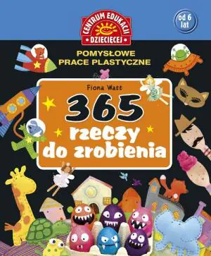 365 rzeczy do zrobienia. Pomysłowe prace plastyczne