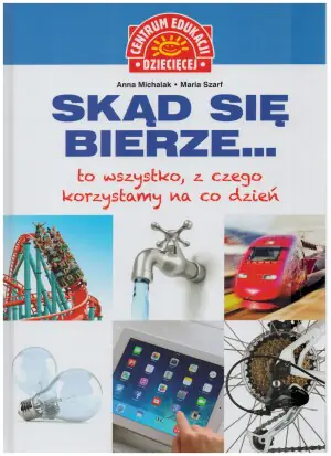 Skąd się bierze... to wszystko, z czego korzystamy na co dzień