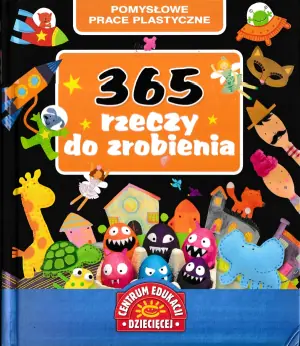 365 rzeczy do zrobienia. Pomysłowe prace plastyczne