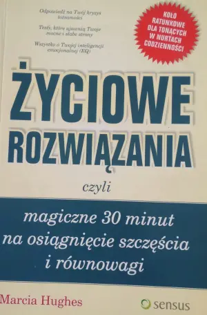 Życiowe rozwiązania, czyli magiczne 30 minut na osiągnięcie szczęścia i równowagi