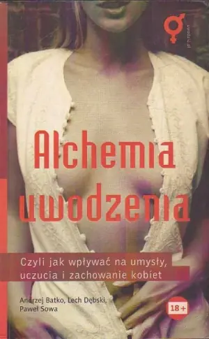 Alchemia Uwodzenia, czyli jak hipnotycznie kontrolować umysły, uczucia i zachowania seksualne kobiet