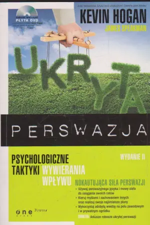 Ukryta perswazja. Psychologiczne taktyki wywierania wpływu