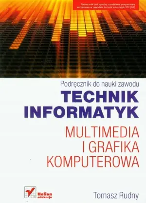 Multimedia i grafika komputerowa. Podręcznik do nauki zawodu technik informatyk.