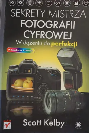 Sekrety mistrza fotografii cyfrowej. W dążeniu do perfekcji