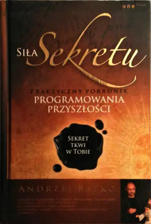 Siła sekretu. Praktyczny poradnik programowania przyszłości