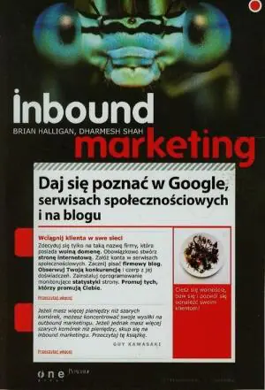 Inbound marketing. Daj się poznać w Google, serwisach społecznościowych i na blogu 