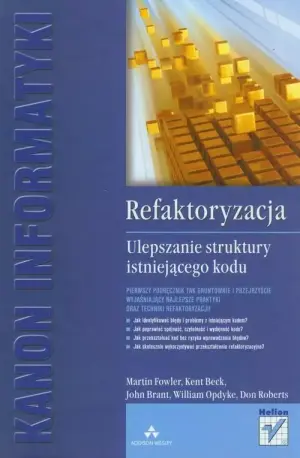 Refaktoryzacja. Ulepszanie struktury istniejącego kodu