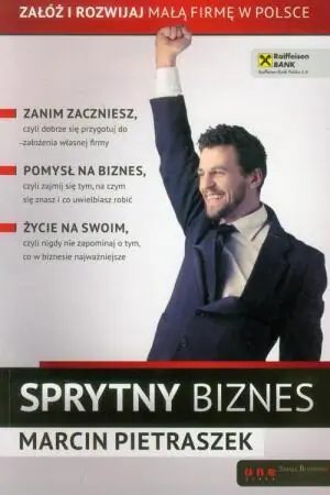 Sprytny biznes Załóż i rozwijaj małą firmę w Polsce