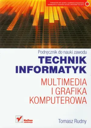 Technik informatyk. Multimedia i grafika komputerowa. Podręcznik do nauki zawodu