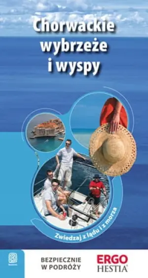 Chorwackie wybrzeże i wyspy. Zwiedzaj z lądu i z morza. Przewodnik rekreacyjny. Wydanie 2