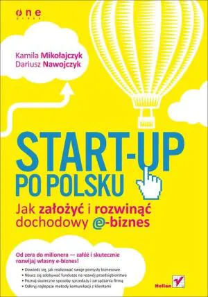 Start-up po polsku. Jak założyć i rozwinąć...