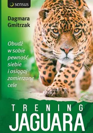 Trening jaguara. Obudź w sobie pewność siebie i osiągaj zamierzone cele