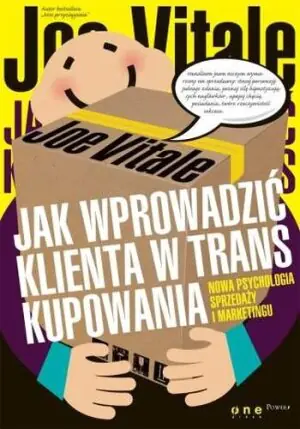 Jak wprowadzić klienta w trans kupowania. Nowa psychologia sprzedaży i marketingu